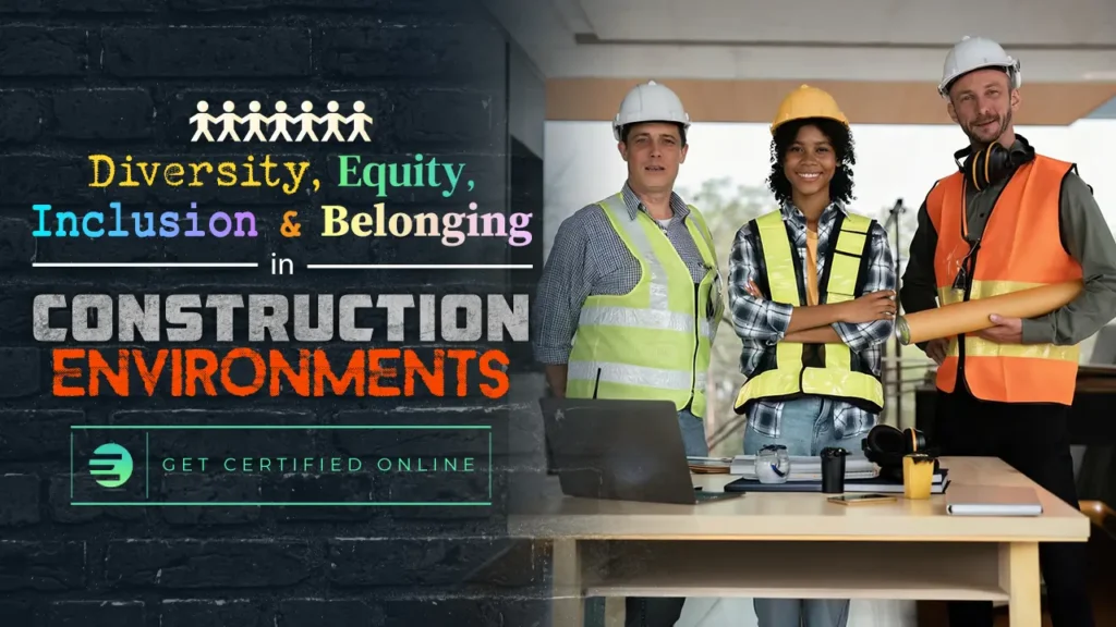 Diversity, Equity, Inclusion and Belonging in Construction Environments