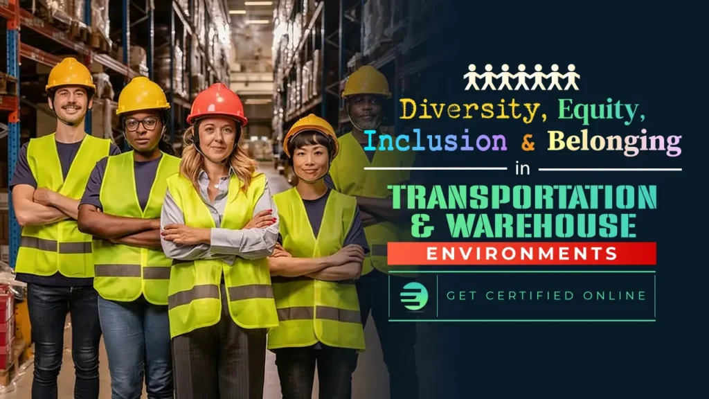 Diversity, Equity, Inclusion and Belonging in Transportation and Warehouse Environments