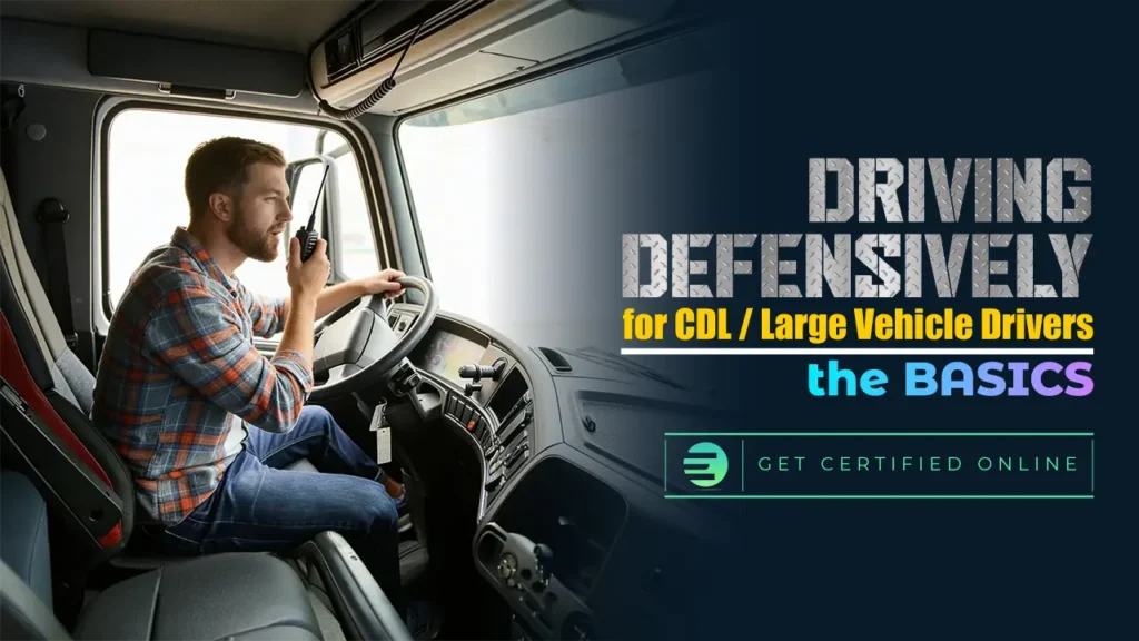 Driving Defensively for CDL/Large Vehicle Drivers The Basics