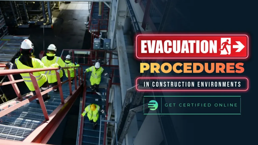 Evacuation Procedures in Construction Environments