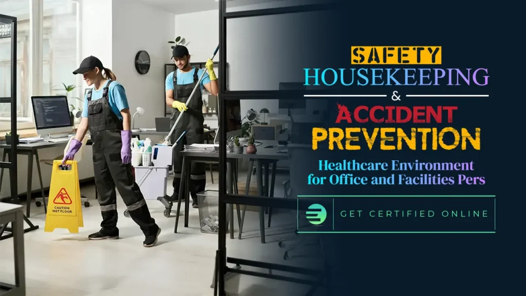 Safety Housekeeping and Accident Prevention in Healthcare Environment for Office and Facilities Personnel